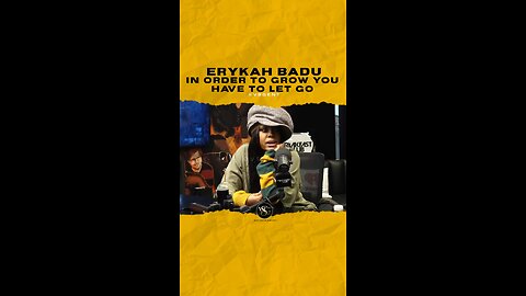 @erykahbadu In order to grow you have to let go