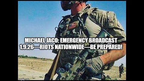 Michael Jaco: Emergency Broadcast 1.9.26 - Riots Nationwide - Be Prepared!