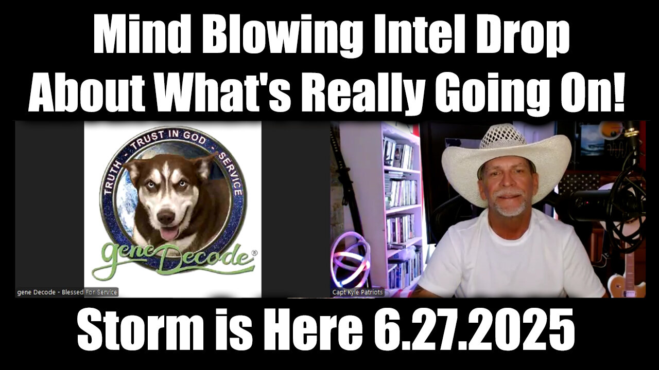Gene Decode & Capt Kyle: Storm is Here 6.27.25 - Mind Blowing Intel Drop About What's Going On!