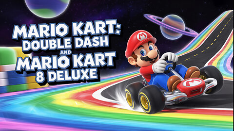 Journey Through the Epic Super Mario Kart Games - Mario Kart: Double Dash and Mario Kart 8 Deluxe