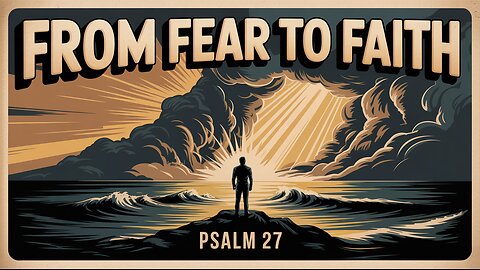 From Fear to Faith Psalm 27