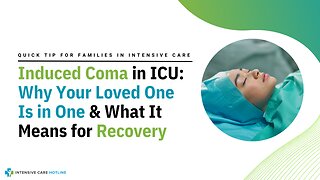 Induced Coma in ICU: Why Your Loved One Is in One & What It Means for Recovery