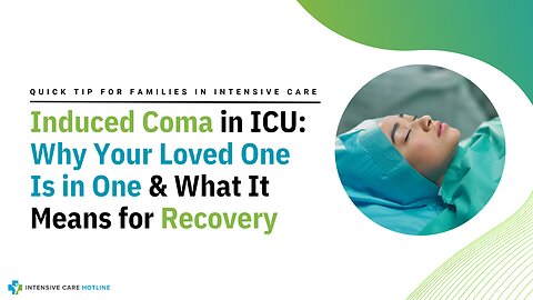 Induced Coma in ICU: Why Your Loved One Is in One & What It Means for Recovery