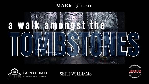 Gospel of Mark- A Walk Among the Tombstones