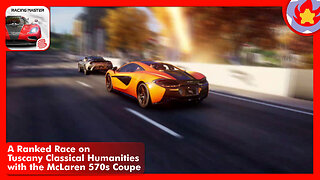 A Ranked Race on Tuscany Classical Humanities with the McLaren 570s Coupe | Racing Master
