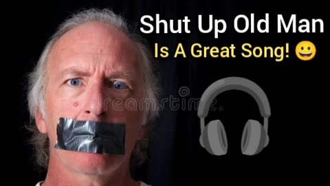 SHUT UP OLD MAN is a great song! 😁