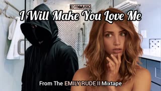 I Will Make You Love Me | (From The EMILY RUDE Mixtape)