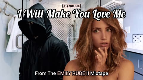 I Will Make You Love Me | (From The EMILY RUDE Mixtape)