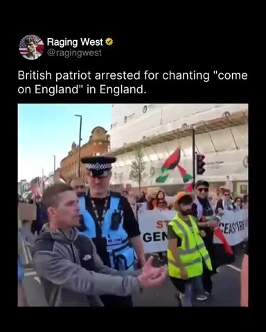 British Patriot Arrested For Chanting Come On England in England