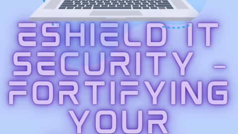 eShield IT Security – Fortifying Your Digital World, One Shield at a Time!"
