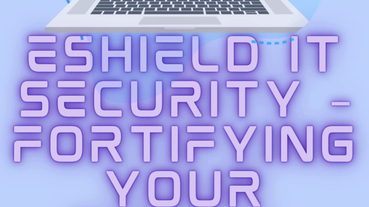 eShield IT Security – Fortifying Your Digital World, One Shield at a Time!"