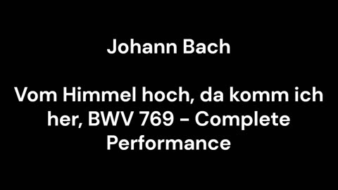 Vom Himmel hoch, da komm ich her, BWV 769 - Complete Performance