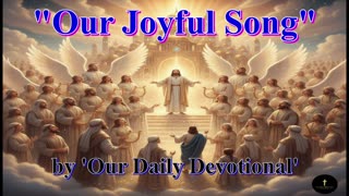 "Our Joyful Song" by 'Our Daily Devotional'