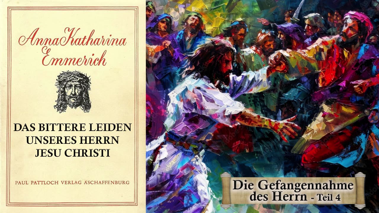 03 - DIE GEFANGENNAHME DES HERRN - Teil 4 - DAS BITTERE LEIDEN unseres HERRN JESU CHRISTI v. AKE