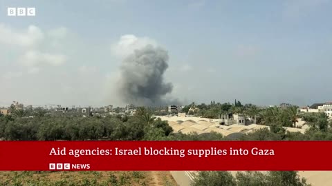 Israel blocking aid into Gaza, humanitarian agencies say | BBC News