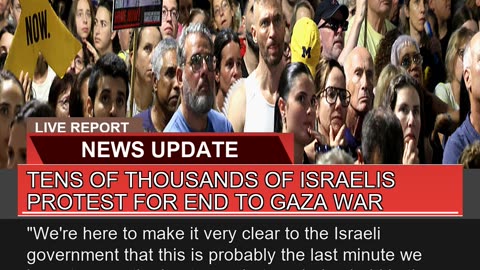 Tens of Thousands of Israelis Protest for End to G