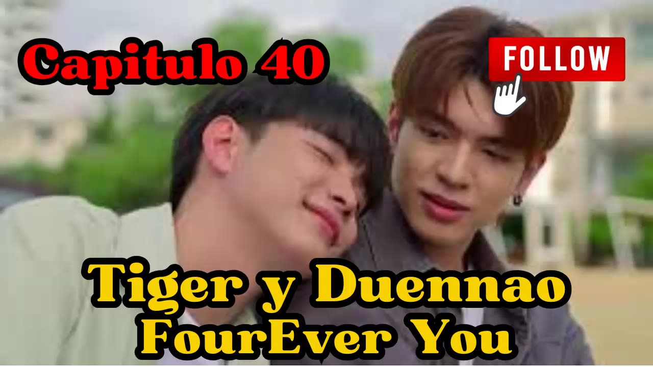 TIGER Y DUENNAO – capitulo 40 - NO ROMPAS LA FE - FourEver You