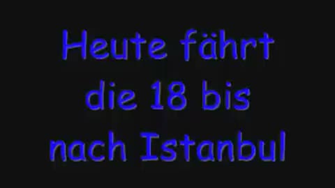 Heute fährt die 18 bis nach Istanbul