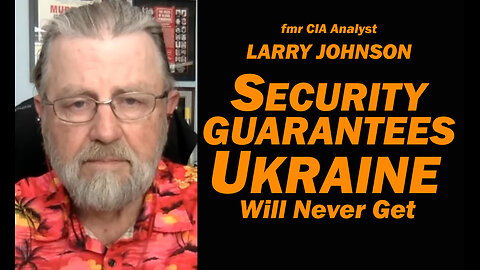 Security Guarantees Ukraine Will NEVER Get /Lt Col Daniel Davis & Larry Johnson