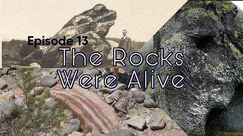 Episode 13 The Rocks Were Alive