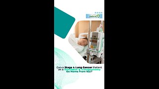 Can a Stage 4 Lung Cancer Patient on a Ventilator & Tracheostomy Go Home from ICU?