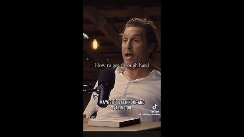 Matthew McConaughey - How To Get Through Hard Times
