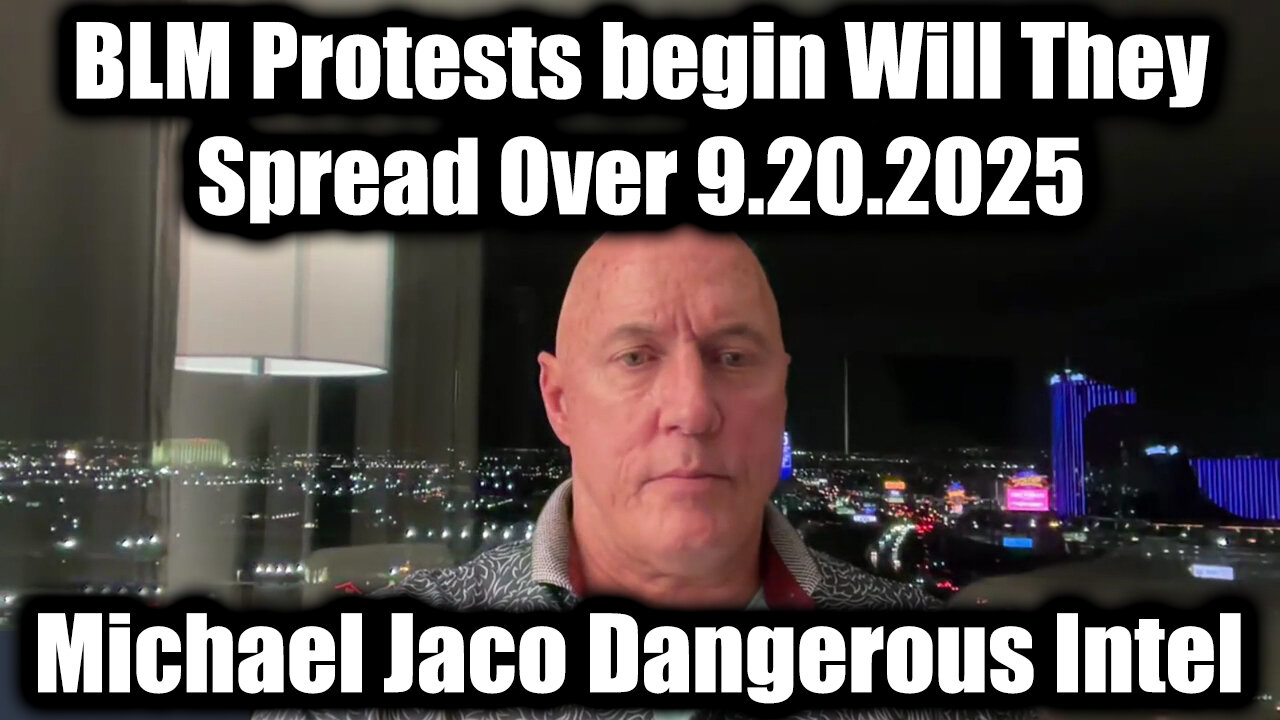 Dangerous Intel 9.20.25, BLM Protests Begin will They Spread Over