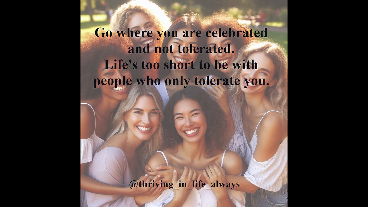 Go where you are celebrated