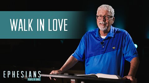 "Walk In Love" - Ephesians - People of Grace - Week 16
