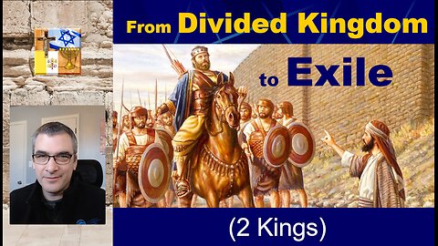 A17b - From the Divided Kingdom to the Exile (2 Kings)