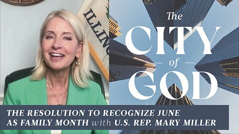 The Resolution to Recognize June as Family Month with U.S. Rep. Mary Miller | Ep. 125
