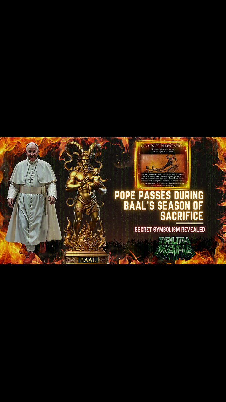 Pope Francis death happened during the 13 Days of Preparation to the fire god BAAL: Secret Symbolism Revealed!