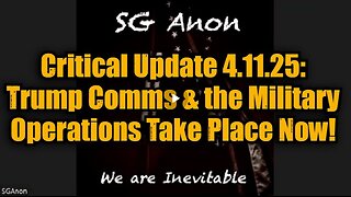 SG Anon- Critical Update 4.11.25 - Trump Comms & the Military Operations Take Place Now!