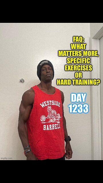 FAQ: What matters more, specific exercises or hard training? (Day 1233)