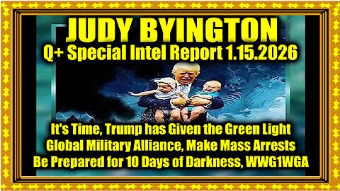 Judy Byington- Un-Redacted 1.15.26 - It's Time, Trump has Given the Green Light; Global Military