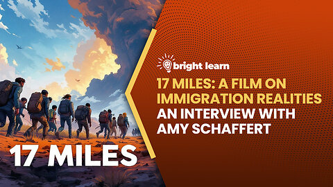 BrightLearn - 17 Miles: A Film on Immigration Realities, an interview with Amy Schaffert
