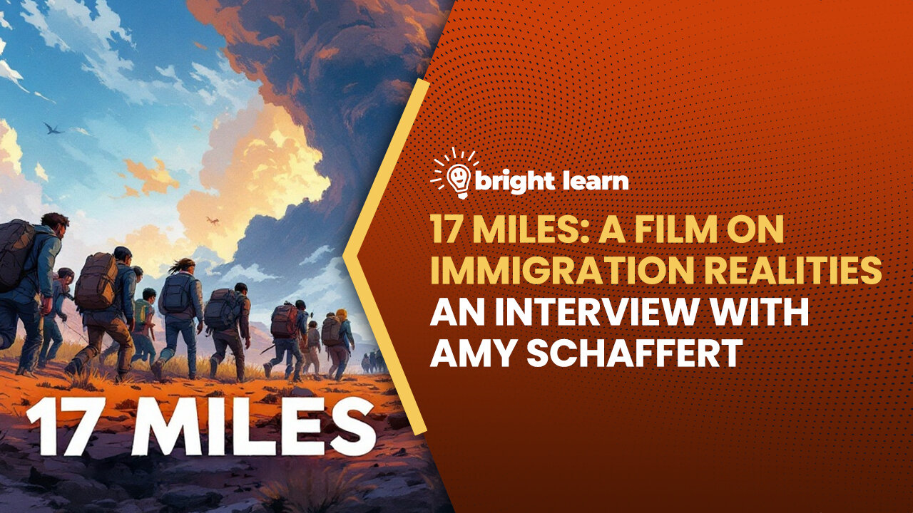 BrightLearn - 17 Miles: A Film on Immigration Realities, an interview with Amy Schaffert