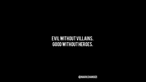 Evil without villains. Good without heroes.