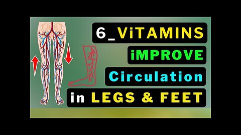 6 Vitamins: Boost Leg & Foot Circulation Instantly..!