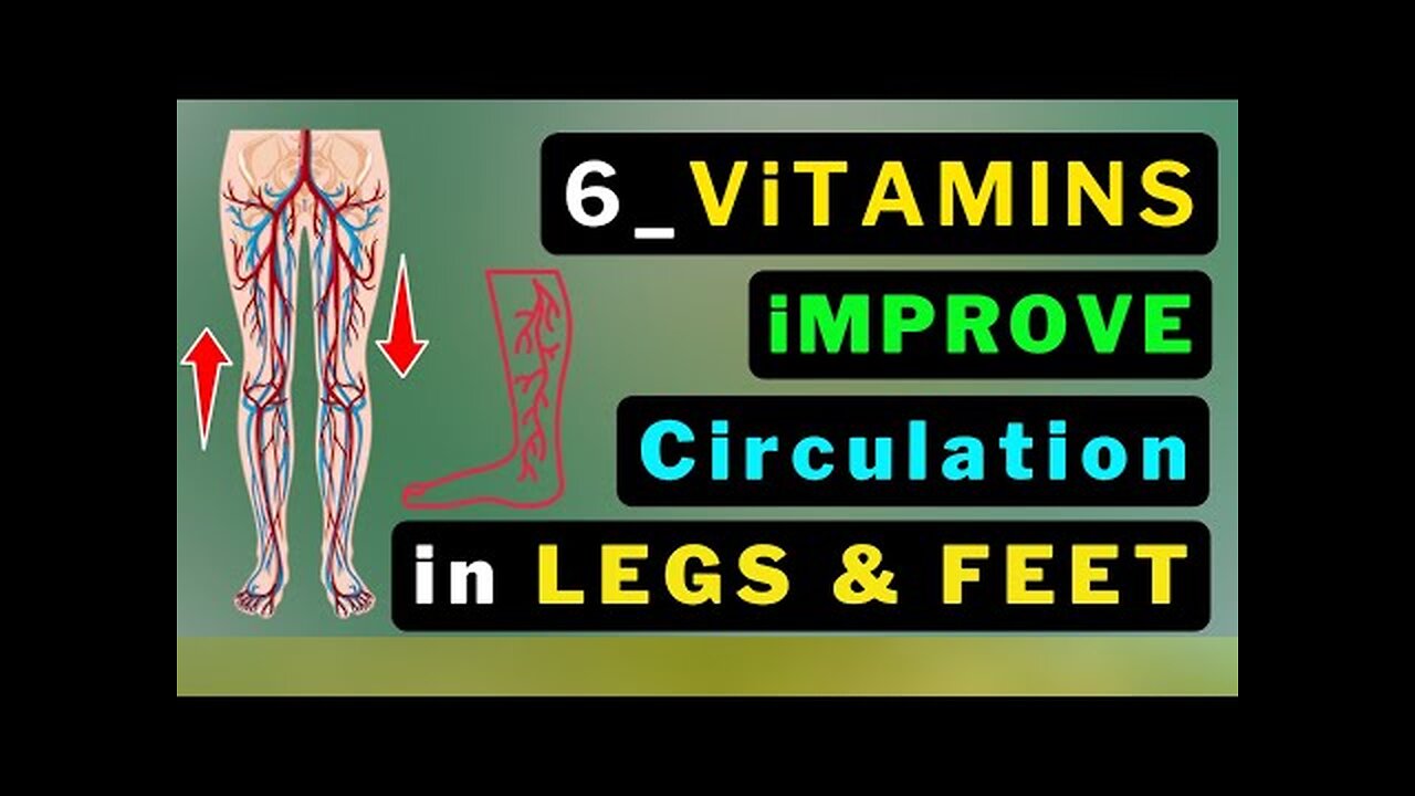 6 Vitamins: Boost Leg & Foot Circulation Instantly..!