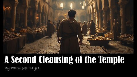 A Second Cleansing of the Temple | Pastor Joel Hayes
