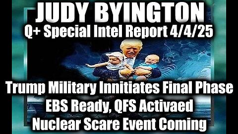 Judy Byington Special 4.4.25 ~ Trump Military Innitiates Final Phase, EBS Ready, QFS Activaed