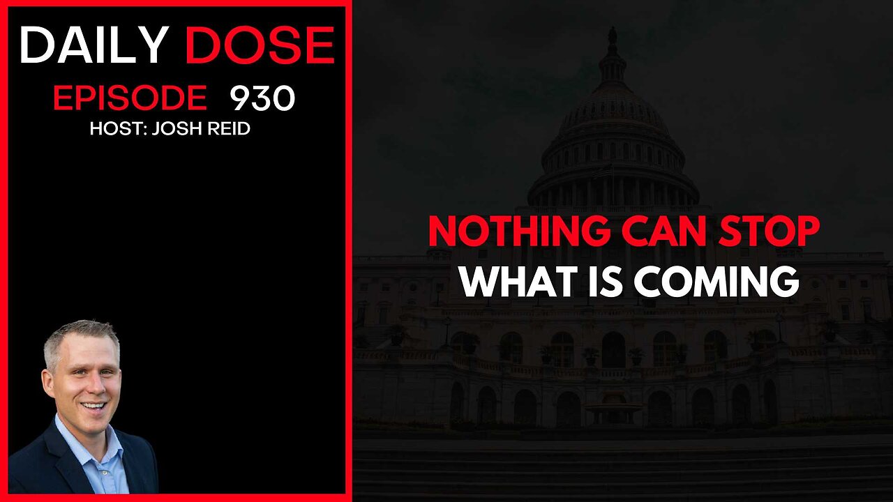 Nothing Can Stop What Is Coming | Ep. 930 The Daily Dose