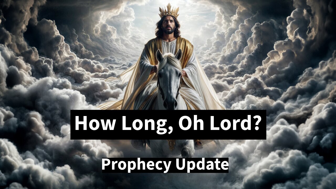 How Long, Oh Lord? - Prophecy Update