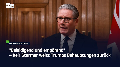 "Beleidigend und empörend" – Keir Starmer weist Trumps Behauptungen zurück