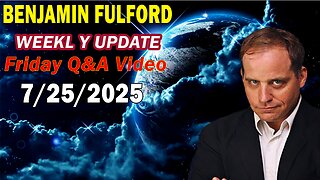 Benjamin Fulford Update Today Update July 25, 2025 - Benjamin Fulford Full Report
