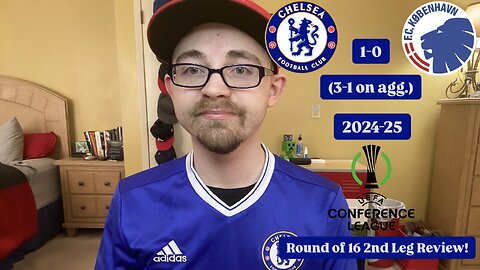 RSR7: Chelsea FC 1-0 FC Copenhagen 2024-25 UEFA Conference League Round of 16 2nd Leg Review!