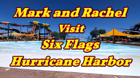 Mark and Rachel Visit Six Flags Hurricane Harbor