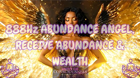 888Hz ABUNDANCE ANGEL, RECEIVE ABUNDANCE & WEALTH; RECEIVE BLESSINGS, MIRACLES, PROSPERITY