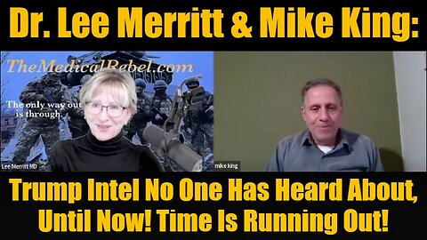 Dr. Lee Merritt & Mike King: Trump Intel No One Has Heard About, Until Now! Time Is Running Out!